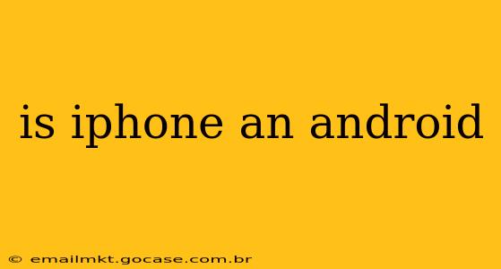 is iphone an android