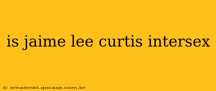 is jaime lee curtis intersex