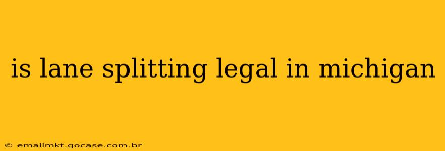 is lane splitting legal in michigan
