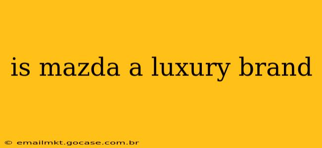 is mazda a luxury brand