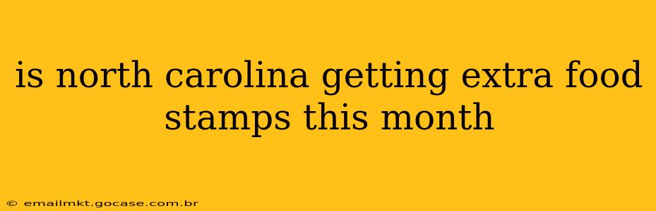 is north carolina getting extra food stamps this month