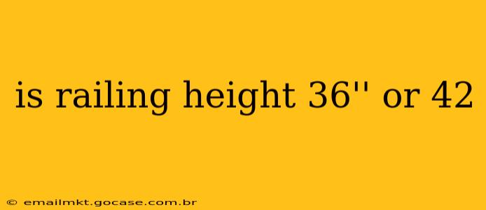 is railing height 36'' or 42