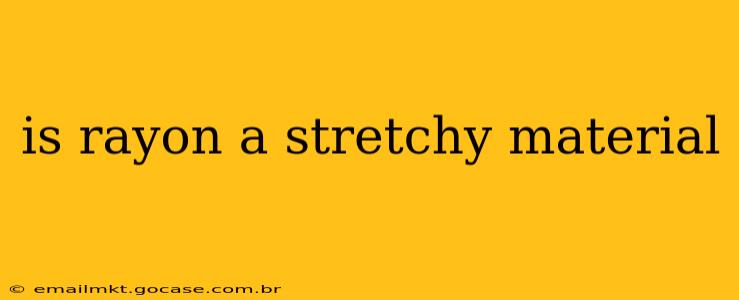 is rayon a stretchy material