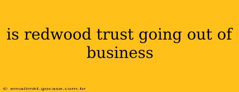 is redwood trust going out of business