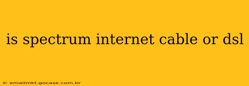 is spectrum internet cable or dsl
