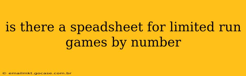 is there a speadsheet for limited run games by number