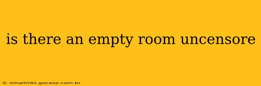 is there an empty room uncensore