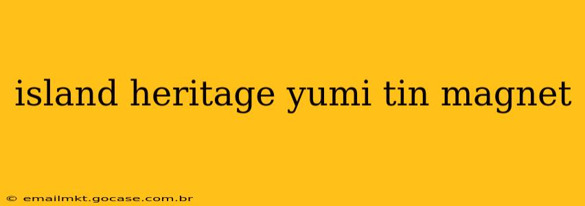 island heritage yumi tin magnet