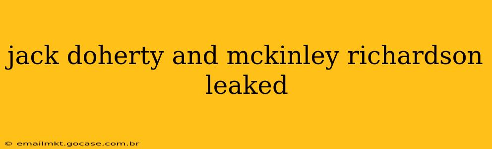 jack doherty and mckinley richardson leaked