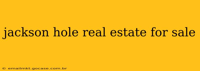 jackson hole real estate for sale
