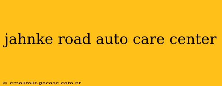 jahnke road auto care center