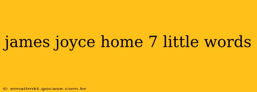 james joyce home 7 little words