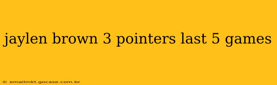 jaylen brown 3 pointers last 5 games