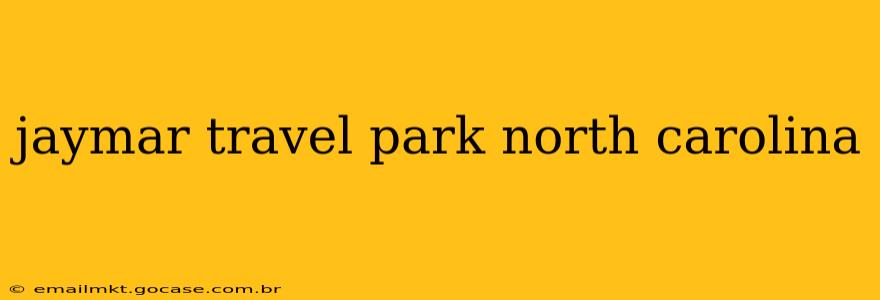jaymar travel park north carolina
