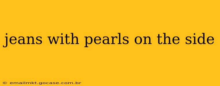 jeans with pearls on the side