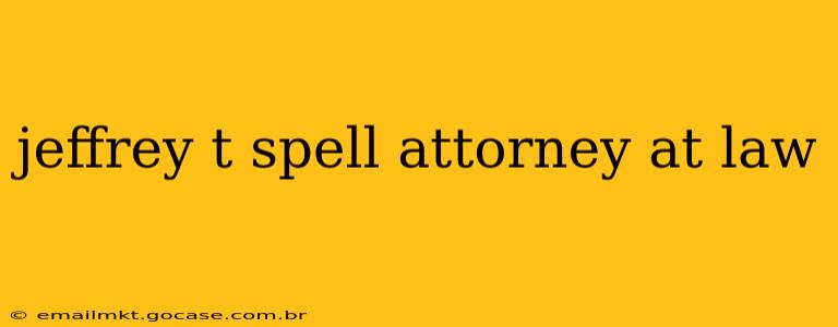 jeffrey t spell attorney at law