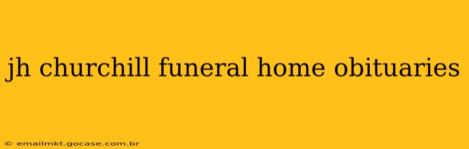 jh churchill funeral home obituaries