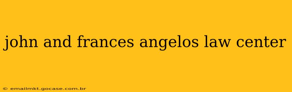 john and frances angelos law center