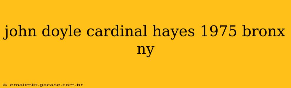 john doyle cardinal hayes 1975 bronx ny