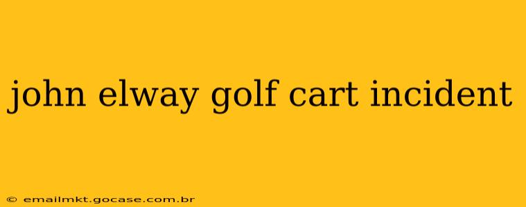 john elway golf cart incident