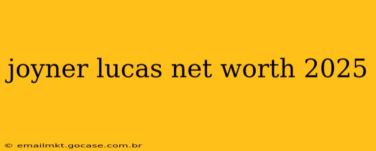 joyner lucas net worth 2025