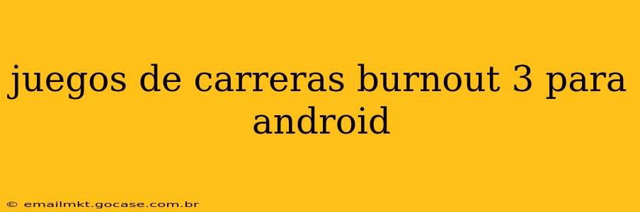 juegos de carreras burnout 3 para android