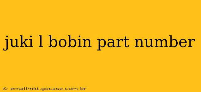 juki l bobin part number