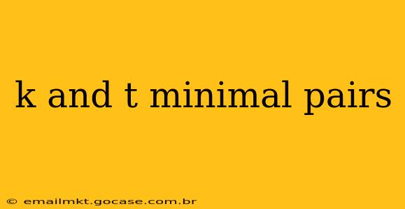 k and t minimal pairs