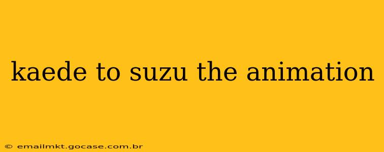 kaede to suzu the animation