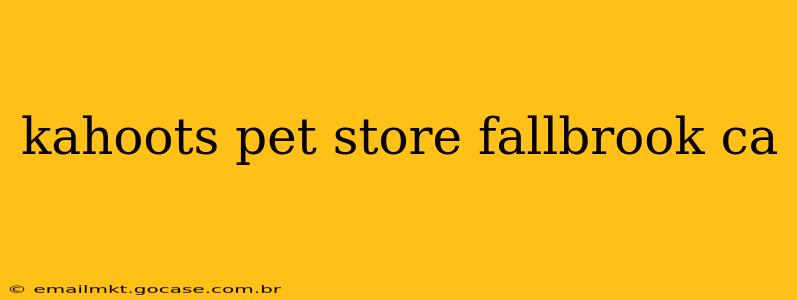 kahoots pet store fallbrook ca