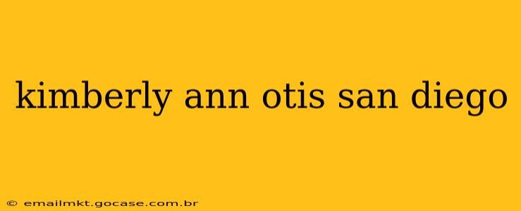 kimberly ann otis san diego