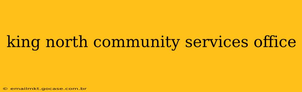 king north community services office