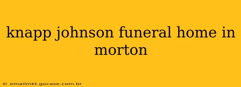 knapp johnson funeral home in morton
