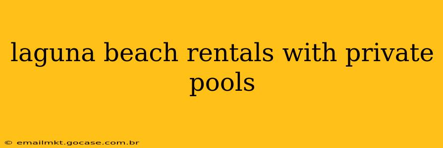 laguna beach rentals with private pools