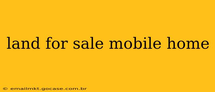 land for sale mobile home