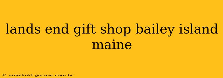 lands end gift shop bailey island maine