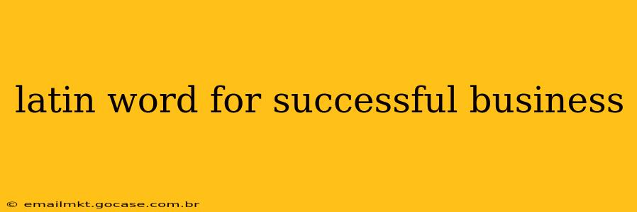 latin word for successful business