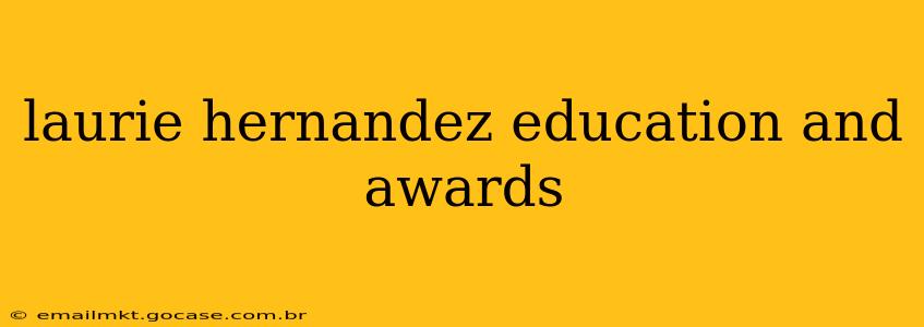 laurie hernandez education and awards