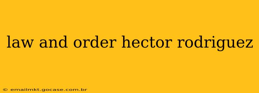 law and order hector rodriguez