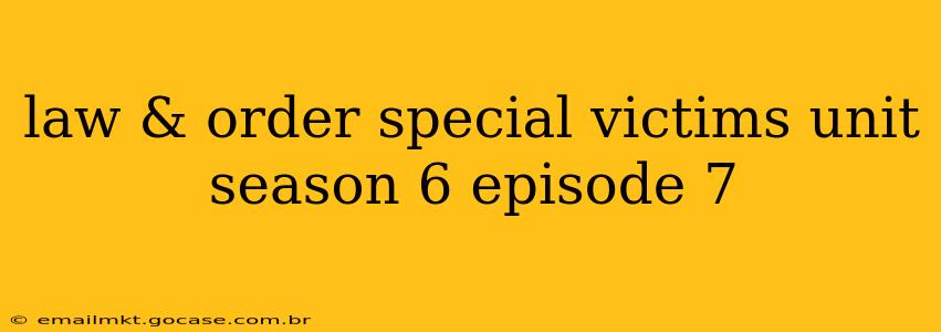 law & order special victims unit season 6 episode 7