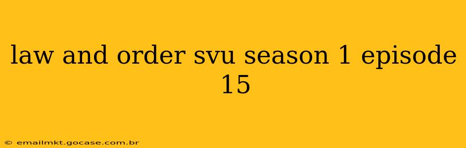 law and order svu season 1 episode 15