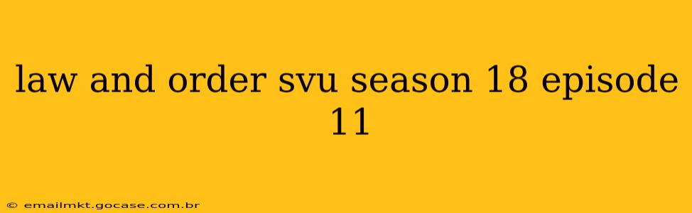 law and order svu season 18 episode 11
