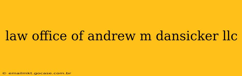 law office of andrew m dansicker llc