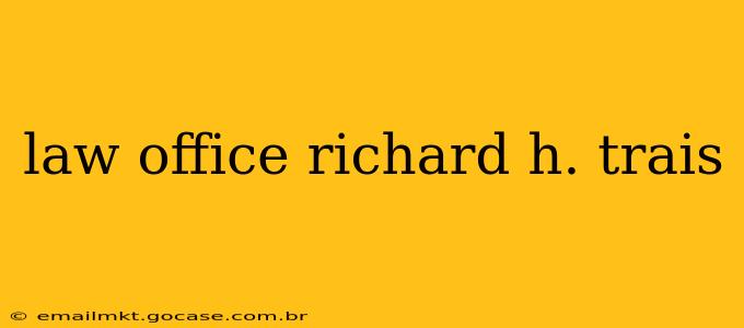 law office richard h. trais