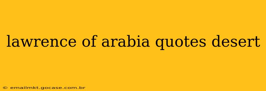 lawrence of arabia quotes desert