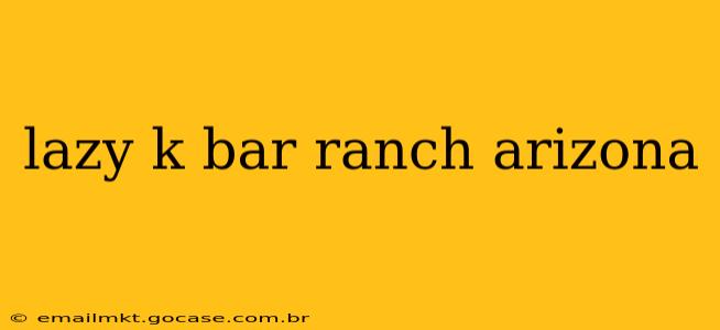 lazy k bar ranch arizona
