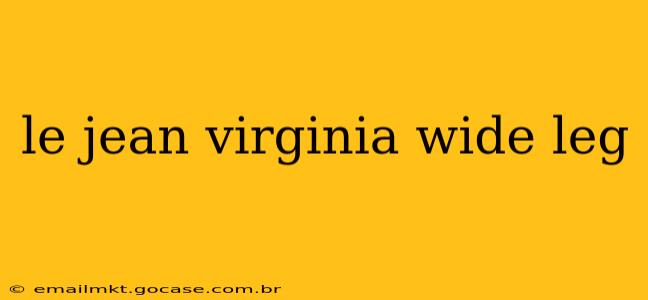 le jean virginia wide leg