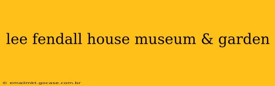 lee fendall house museum & garden