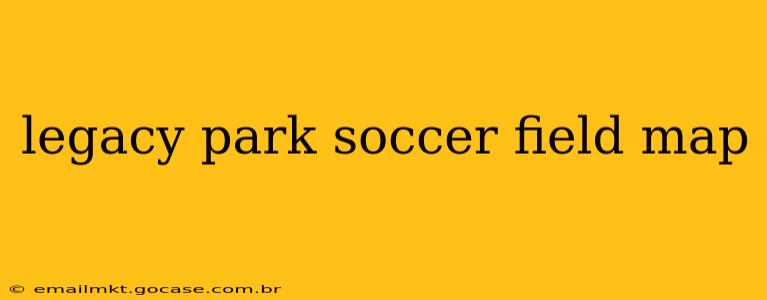 legacy park soccer field map