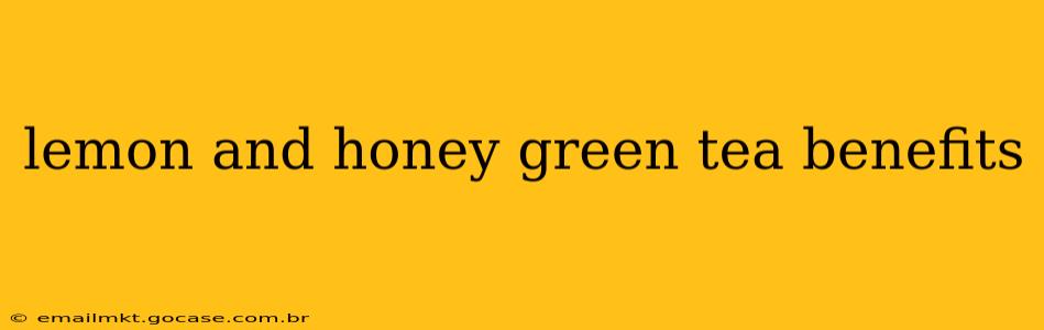 lemon and honey green tea benefits